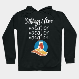 Vacaton three thinks i love Hoodie